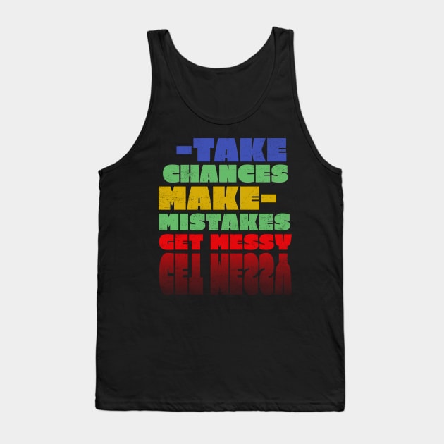 Take chances make mistakes get messy Tank Top by rizwanahmedr